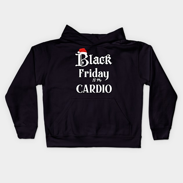 Black Friday is my Cardio funny t-shirt Kids Hoodie by DMarts